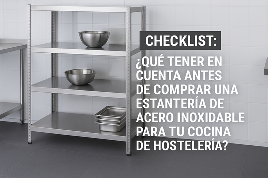 Checklist: ¿Qué tener en cuenta antes de comprar una estantería de acero inoxidable para tu cocina de hostelería?
